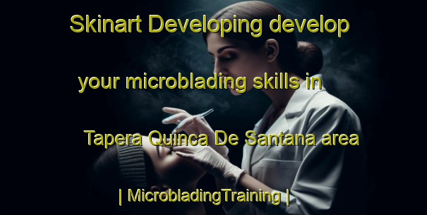 Skinart Developing develop your microblading skills in Tapera Quinca De Santana area | MicrobladingTraining | MicrobladingClasses | SkinartTraining-Brazil